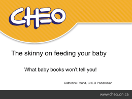 The skinny on feeding your baby What baby books won’t tell you! Catherine Pound, CHEO Pediatrician.