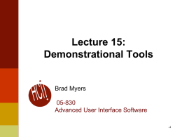 Lecture 15: Demonstrational Tools  Brad Myers  05-830 Advanced User Interface Software  Overview   Direct Manipulation allows properties to be set by directly moving objects with the mouse.