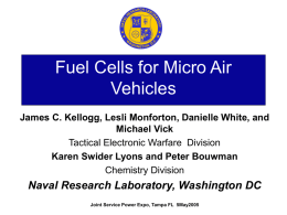 Fuel Cells for Micro Air Vehicles James C. Kellogg, Lesli Monforton, Danielle White, and Michael Vick Tactical Electronic Warfare Division Karen Swider Lyons and Peter.