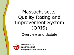 Massachusetts’ Quality Rating and Improvement System (QRIS) Overview and Update Overview   What and Why of QRIS    Massachusetts’ Process for Developing a QRIS    Preliminary Recommendations    Moving Forward.