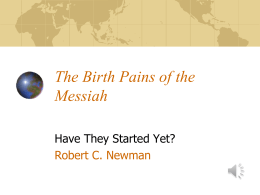 The Birth Pains of the Messiah Have They Started Yet? Robert C. Newman.