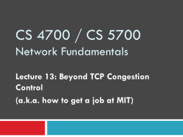 CS 4700 / CS 5700 Network Fundamentals Lecture 13: Beyond TCP Congestion Control (a.k.a.