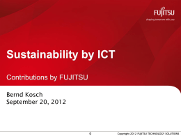 Sustainability by ICT Contributions by FUJITSU Bernd Kosch September 20, 2012  Copyright 2012 FUJITSU TECHNOLOGY SOLUTIONS.