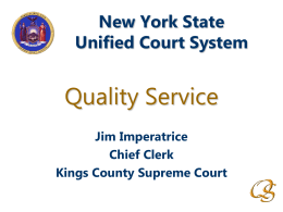 New York State Unified Court System  Quality Service Jim Imperatrice Chief Clerk Kings County Supreme Court.