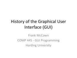 History of the Graphical User Interface (GUI) Frank McCown COMP 445 - GUI Programming Harding University.