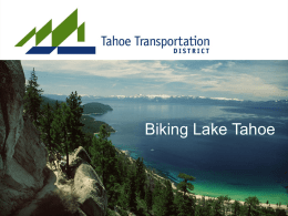 Biking Lake Tahoe Tahoe Transportation District (TTD) • Partners in planning, raising revenue for and implementing a full, safe, integrated transportation system.