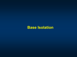 Base Isolation Conventional Construction Practice assumes Fixed Base Structures  The Dynamic Characteristics of Fixed Base Structures are determined by the general characteristics.