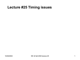 Lecture #25 Timing issues  10/29/2004  EE 42 fall 2004 lecture 25 Topics Today: • Gate delays • Timing diagrams • Glitches  Reading: Handout 10/29/2004  EE 42 fall 2004 lecture.