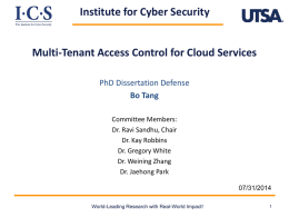 Institute for Cyber Security  Multi-Tenant Access Control for Cloud Services PhD Dissertation Defense Bo Tang Committee Members: Dr.
