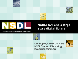 NSDL: OAI and a largescale digital library  Carl Lagoze, Cornell University NSDL Director of Technology lagoze@cs.cornell.edu.