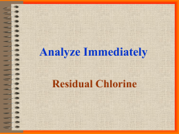 Analyze Immediately Residual Chlorine Topics…. • • • •  Background: Chlorine Chemistry Industrial Application NJAC Regulations Summary Hold Times  • 0 - 15 minutes - note time of collection & time of.