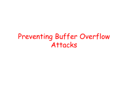 Preventing Buffer Overflow Attacks Some unsafe C lib functions strcpy (char *dest, const char *src) strcat (char *dest, const char *src) gets (char *s)  scanf.