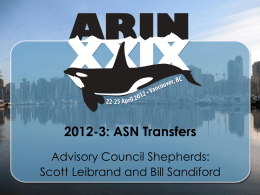 2012-3: ASN Transfers Advisory Council Shepherds: Scott Leibrand and Bill Sandiford Problem Statement • Some organizations would like a lownumbered or memorable ASN. •