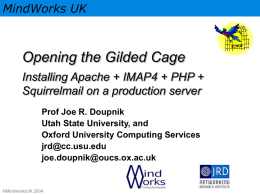 MindWorks UK  Opening the Gilded Cage Installing Apache + IMAP4 + PHP + Squirrelmail on a production server Prof Joe R.