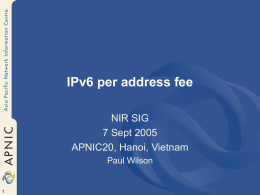 IPv6 per address fee NIR SIG 7 Sept 2005 APNIC20, Hanoi, Vietnam Paul Wilson.
