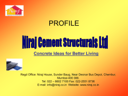PROFILE  Concrete Ideas for Better Living  Regd Office: Niraj House, Sunder Baug, Near Deonar Bus Depot, Chembur, Mumbai-400 088. Tel: 022 – 6602 7100