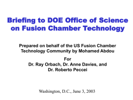 Briefing to DOE Office of Science on Fusion Chamber Technology Prepared on behalf of the US Fusion Chamber Technology Community by Mohamed Abdou For Dr.