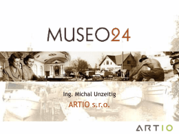 Ing. Michal Unzeitig  ARTIO s.r.o. Obsah      Co je Museo24 Vize a cíle Role společnosti ARTIO Technické řešení – CIDOC CRM – Sémantický web.
