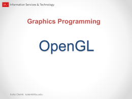 Graphics Programming  OpenGL  Katia Oleinik: koleinik@bu.edu Graphics Programming OpenGL •  Low-level API  •  cross-language  •  cross-platform  •  2D, 3D computer graphics.