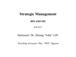 Strategic Management BPS 4305-502 Fall 2015  Instructor: Dr. Zhiang “John” LIN Teaching Assistant: Huy “Will” Nguyen.