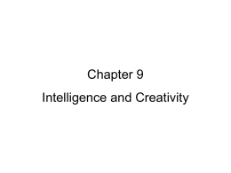 Chapter 9 Intelligence and Creativity Chapter 9 – Intelligence and Creativity • What is intelligence? – Adaptive thinking or actions (Piaget) – Ability to.