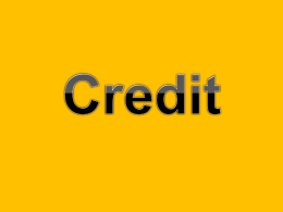 Overview: Credit 101 • Credit: someone is willing to loan you money - called principal - in exchange for your promise to pay.