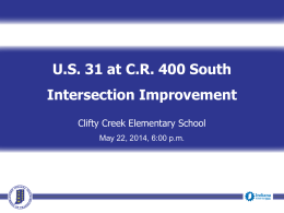 U.S. 31 at C.R. 400 South Intersection Improvement Clifty Creek Elementary School May 22, 2014, 6:00 p.m.