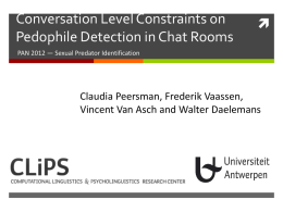 Conversation Level Constraints on Pedophile Detection in Chat Rooms    PAN 2012 — Sexual Predator Identification  Claudia Peersman, Frederik Vaassen, Vincent Van Asch and Walter.