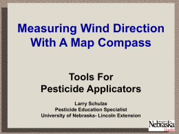 Measuring Wind Direction With A Map Compass Tools For Pesticide Applicators Larry Schulze Pesticide Education Specialist University of Nebraska- Lincoln Extension.