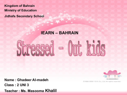 Kingdom of Bahrain Ministry of Education Jidhafs Secondary School  IEARN – BAHRAIN  Name : Ghadeer Al-madeh Class : 2 UNI 3 Teacher : Ms.