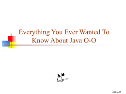 Everything You Ever Wanted To Know About Java O-O  6-Nov-15 What is a class?   A class is primarily a description of objects, or.