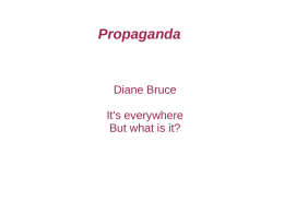 Propaganda  Diane Bruce It's everywhere But what is it? Historical highlights       Propaganda long history Livia (Roman) Machiavelli Edward Bernays World War II George Orwell.