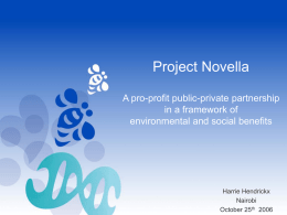Project Novella A pro-profit public-private partnership in a framework of environmental and social benefits  Harrie Hendrickx Nairobi October 25th 2006