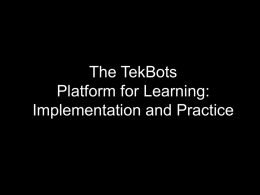 The TekBots Platform for Learning: Implementation and Practice Curriculum Integration of the TekBots Platform for Learning within Oregon State University and Partner Schools Donald Heer July 13,