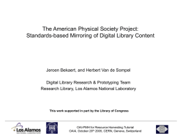 The American Physical Society Project: Standards-based Mirroring of Digital Library Content  Jeroen Bekaert, and Herbert Van de Sompel  Digital Library Research & Prototyping.