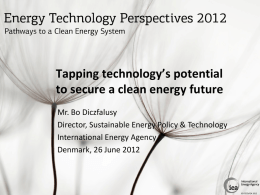 Tapping technology’s potential to secure a clean energy future Mr. Bo Diczfalusy Director, Sustainable Energy Policy & Technology International Energy Agency Denmark, 26 June 2012  ©