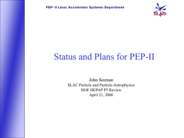 PEP- II Linac Accelerator Systems Department  Status and Plans for PEP-II John Seeman SLAC Particle and Particle-Astrophysics DOE HEPAP P5 Review April 21, 2006