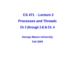 CS 471 - Lecture 2 Processes and Threads Ch 3 (through 3.4) & Ch.