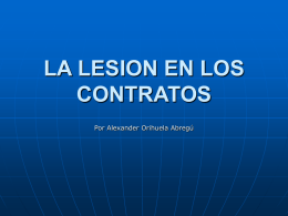 LA LESION EN LOS CONTRATOS Por Alexander Orihuela Abregú   CONCEPTO.- Se configura por el quiebre de la conmutatividad del contrato, como consecuencia del aprovechamiento de.