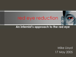 Mike Lloyd 17 May 2005 introduction Discuss the differential diagnosis of a red eye as it would present in an internists office or.