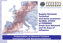 Supply/Demand, Technical and Socio-economic GLOBAL STUDY of FERRMED Great Axis Network and its Area of influence Presentation of General Content, Conclusions and Recommendations.