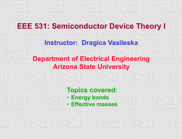 EEE 531: Semiconductor Device Theory I Instructor: Dragica Vasileska Department of Electrical Engineering Arizona State University  Topics covered: • Energy bands • Effective masses  EEE 531: Semiconductor.