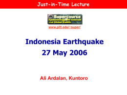 Just-in-Time Lecture  www.pitt.edu/~super/  Indonesia Earthquake 27 May 2006  Ali Ardalan, Kuntoro Mission Statement The Global Disaster Health Network  is designed to translate the best possible scholarly information.