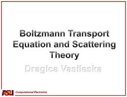 Computational Electronics Computational Electronics A.1 Derivation of the Boltzmann Transport Equation Kinetic theory: We need to derive an equation for the.