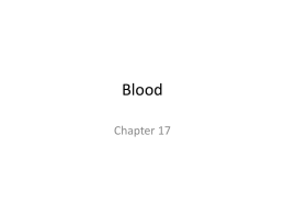 Blood Chapter 17 Review: What is Blood? • Only fluid connective tissue – Plasma – Formed elements • Erythrocytes (RBC’s) • Leukocytes (WBC’s) • Thrombocytes (platelets)  • Hematocrit.