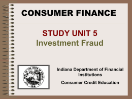 CONSUMER FINANCE STUDY UNIT 5 Investment Fraud  Indiana Department of Financial Institutions Consumer Credit Education.