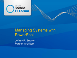 Managing Systems with PowerShell Jeffrey P. Snover Partner Architect What is PowerShell? V2 Community Technology Preview (CTP) Learning PowerShell Automating with PowerShell.