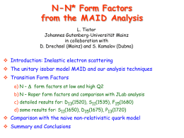 N – N* Form Factors from the MAID Analysis L. Tiator Johannes Gutenberg-Universität Mainz in collaboration with D.