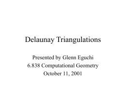 Delaunay Triangulations Presented by Glenn Eguchi 6.838 Computational Geometry October 11, 2001 Motivation: Terrains • Set of data points A  R2 • Height ƒ(p)
