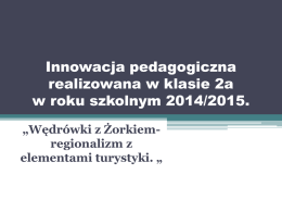 Innowacja pedagogiczna realizowana w klasie 2a w roku szkolnym 2014/2015. „Wędrówki z Żorkiemregionalizm z elementami turystyki.
